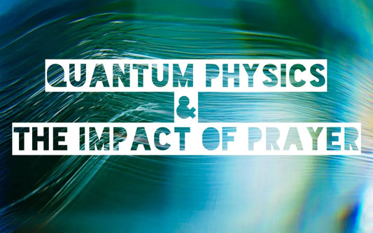 The Quantum Science of Prayer