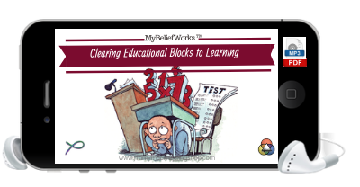 [EDUCATION & LEARNING] MyBeliefworks™ for Clearing Educational Blocks & Past Traumas to Learning, Teaching, Speaking & Meetings