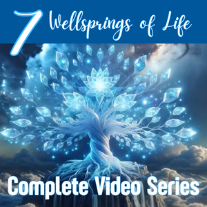 7 Wellsprings of Life: The Complete Video Series