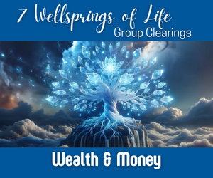 7 Wellsprings of Life Wealth & Money Clearings - October 2024